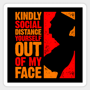 Kindly Social Distance Yourself Out of My Face Magnet